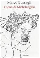 Medusa edizioni presenta il libro  “I DENTI DI MICHELANGELO”  di Marco Bussagli